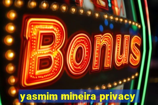 yasmim mineira privacy